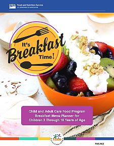 It’s Breakfast Time! Child and Adult Care Food Program Breakfast Menu Planner for  Children 3 Through 18 Years of Age 