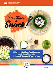 Let’s Make a Snack: Child and Adult Care Food Program Menu Planner for Children 3 Through 18 Years of Age