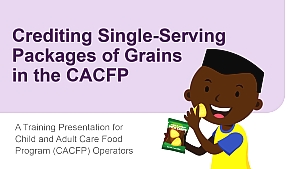 Crediting Single-Serving Packages of Grains in the CACFP Presentation Slides Cover
