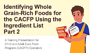 Identifying Whole Grain-Rich Foods for the CACFP Using the Ingredient List Part 2